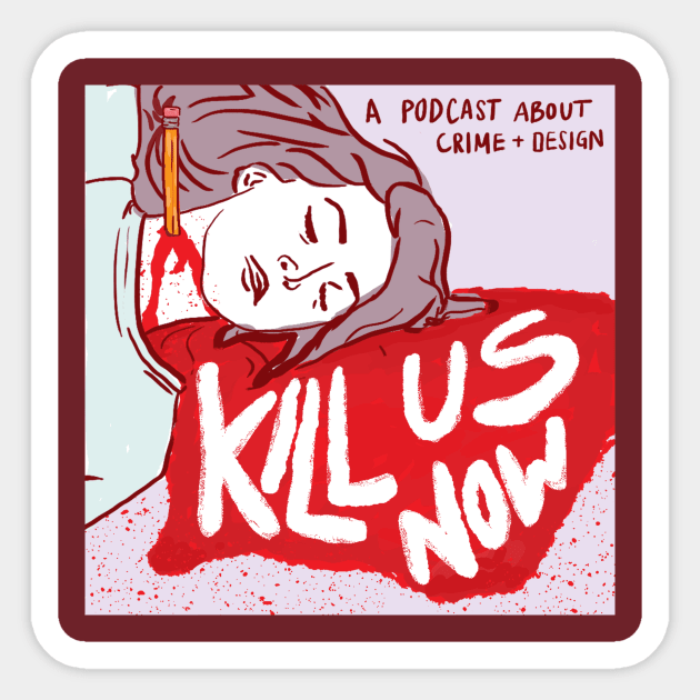 Kill Us Now Podcast Sticker by Kill Us Now Podcast